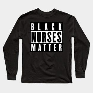 Black Nurses Matter Long Sleeve T-Shirt